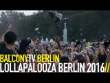 LOLLAPALOOZA BERLIN 2016 (BalconyTV)