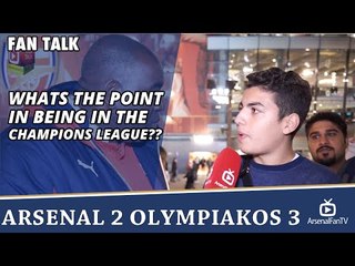 Whats The Point In Being In The Champions League??  | Arsenal 2 Olympiakos 3