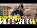 MILO SCAGLIONI - THE 1ST, THE SECOND AND THE LAST (BalconyTV)