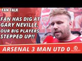 Fan Has Dig At Gary Neville, Our Big Players Stepped Up!!  | Arsenal 3 Man Utd 0