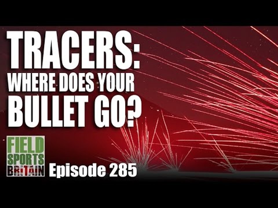 Fieldsports Britain - Tracers: Where do Bullets Go?