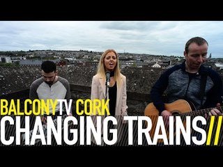 CHANGING TRAINS - GATHERING THE SUNLIGHT (BalconyTV)