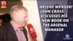 ARSENE WENGER! | John Cross Discusses His New Book on The Arsenal Manager