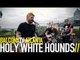 HOLY WHITE HOUNDS - SWITCHBLADE (BalconyTV)