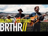 BRTHR - ONE MORE NIGHT (BalconyTV)