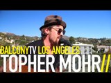 TOPHER MOHR - LOOK AT THE STARS (BalconyTV)