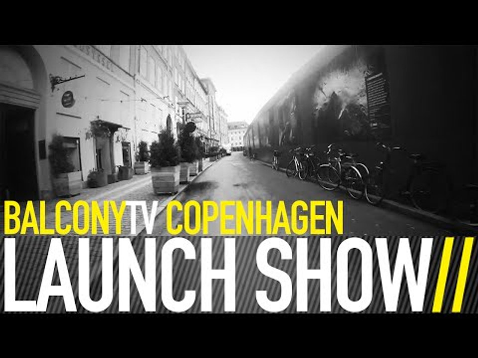 BALCONYTV COPENHAGEN LAUNCH SHOW