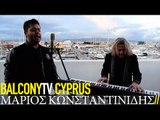 ΜΑΡΙΟΣ ΚΩΝΣΤΑΝΤΙΝΙΔΗΣ - ΠΕΣ ΜΟΥ ΠΩΣ ΜΕ ΘΕΣ (BalconyTV)