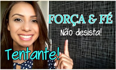 FORÇA & FÉ - Vídeo só para as tentantes!