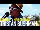TRISTAN BUSHMAN - UNDERDOGS (BalconyTV)