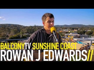ROWAN J EDWARDS - WHAT WE"VE GOT (BalconyTV)