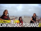 CANTAUTORAS PERUANAS - PUENTE DE CABELLOS (BalconyTV)