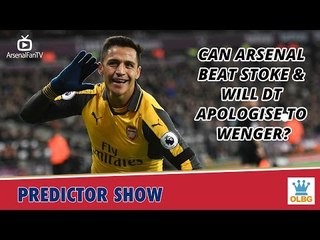 Can Arsenal Beat Stoke & Will DT Apologise To Wenger? | Predictor Show