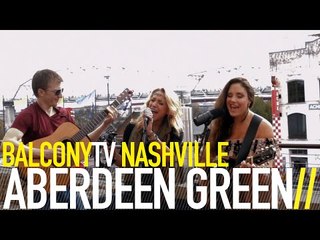 ABERDEEN GREEN - SKIN AND BONES (BalconyTV)