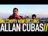 ALLAN CUBAS - I LIKE TO LIVE IN THE MOMENT (BalconyTV)
