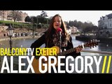 ALEX GREGORY - PULL ME CLOSER IN (BalconyTV)