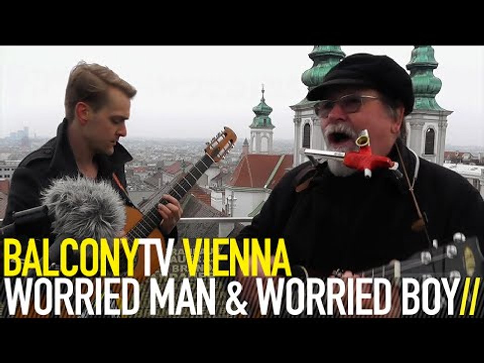 WORRIED MAN & WORRIED BOY - GLAUBST I BIN BLED (BalconyTV)