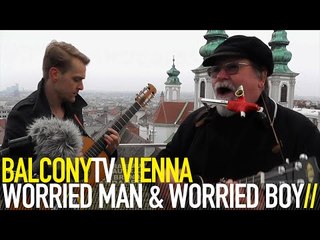 WORRIED MAN & WORRIED BOY - GLAUBST I BIN BLED (BalconyTV)