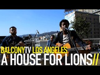 A HOUSE FOR LIONS - CALLING OUT YOUR NAME (BalconyTV)