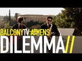 DILEMMA - NOBODY KNOWS (BalconyTV)