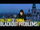 BLACKOUT PROBLEMS - FOR THE ROAD (BalconyTV)