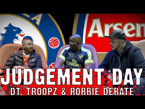 Arsenal vs Chelsea JUDGEMENT DAY | DT, Troopz & Robbie Debate