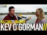 KEV O'GORMAN - STRANGERS IN THE LAND (BalconyTV)