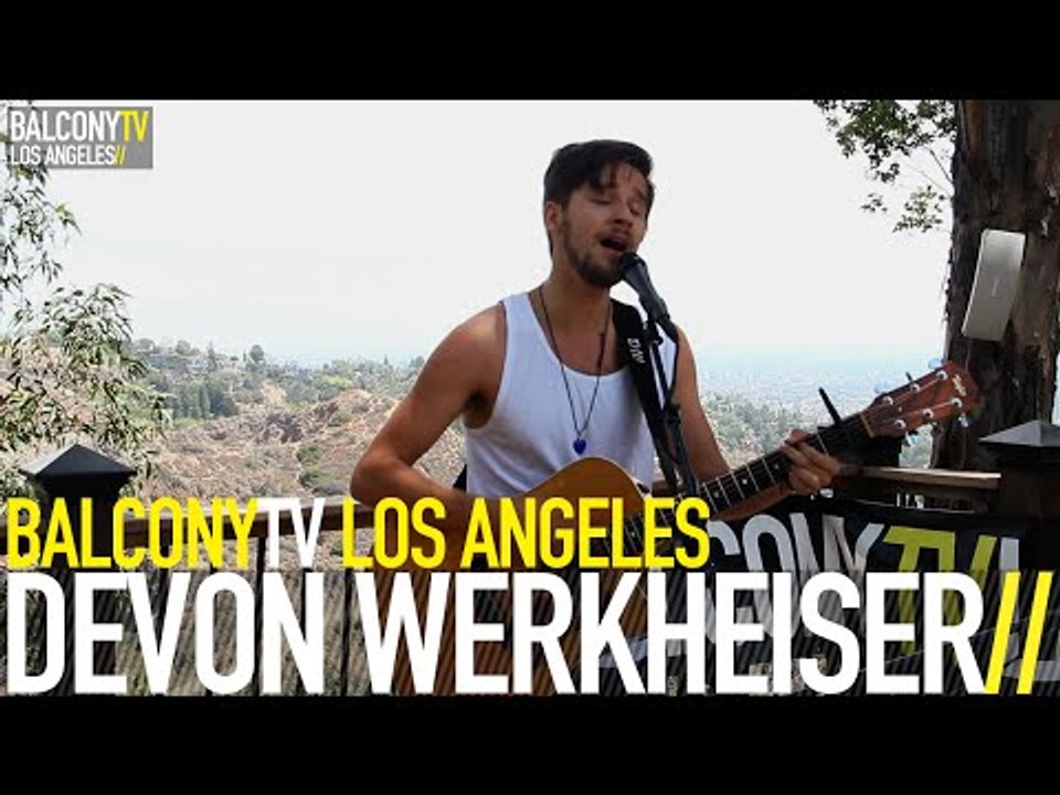 DEVON WERKHEISER - DON'T WORRY (BalconyTV)