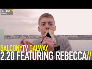 2.20 FEATURING REBECCA - L.A.T.E (BalconyTV)
