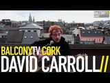 DAVID CARROLL - JUST KEEP SMILING (BalconyTV)