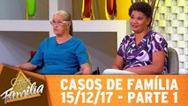 Casos de Família - 15.12.17 - Parte 1