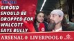 Giroud Should Be Dropped For Walcott says Bully  | Arsenal 0 Liverpool 0