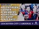 Argentinian Gooner Remembers Alexis from His River Plate Days! | Leicester City 2 Arsenal 5