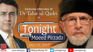 Dr Tahir ul Qadri in Tonight With Moeed Pirzada - Dec 15, 2017