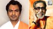 Nawazuddin Siddiqui To Play Balasaheb Thackeray In His Biopic?