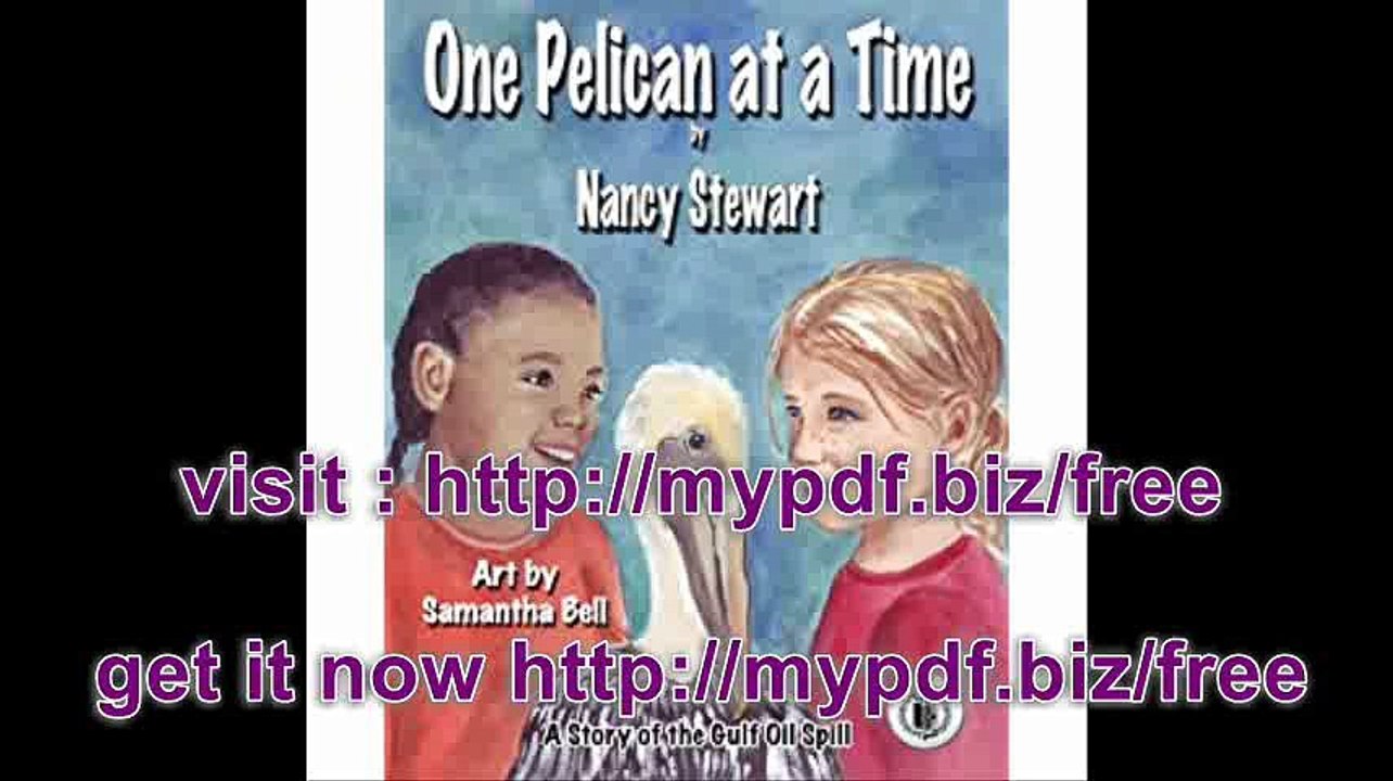 One Pelican at a Time A Story of the Gulf Oil Spill