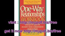One-Way Relationships Workbook The 12-Week, Step-By-Step, Interactive for Recovery from Codependent Relationships