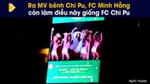 Ra MV bênh Chi Pu, FC Minh Hằng còn làm điều này giống FC Chi Pu
