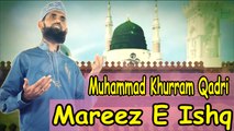 Muhammad Khurram Qadri - | Mareez E Ishq | Naat | Prophet Mohammad PBUH | HD Video