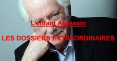 L'enfant Assassin EP:19 / Les Dossiers Extraordinaires de Pierre Bellemare