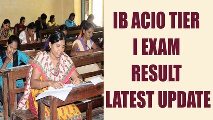 IB ACIO Tier I exam 2017 results delayed, know the tentative dates here | Oneindia News