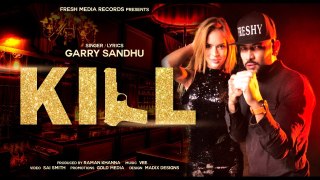 Kill Full HD Video Song Garry Sandhu  Vee Music - Latest Punjabi Song 2017