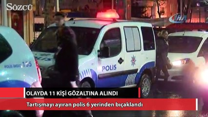 Tartışmayı ayıran polis 6 yerinden bıçaklandı