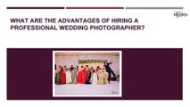 What are the advantages of hiring a professional wedding photographes