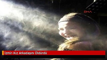 İzmir-Kız Arkadaşını Öldürdü