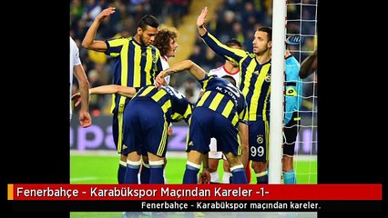 Fenerbahçe - Karabükspor Maçından Kareler -1-