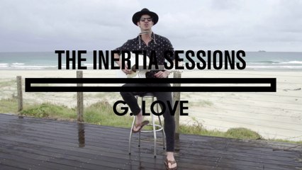 The Inertia Sessions: G. Love