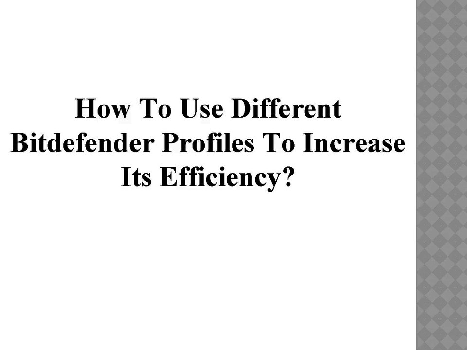 How To Use Different Bitdefender Profiles To Increase Its Efficiency?