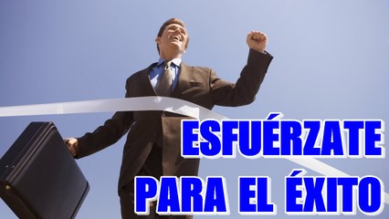 Reflexion Motivadora - Esfuerzate para tener Exito