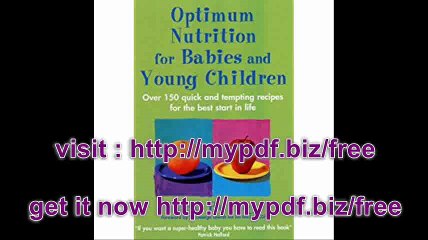 Optimum Nutrition For Babies & Young Children Over 150 quick and tempting recipes for the best start in life